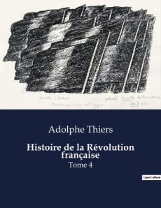 Histoire de la Révolution française. Les défis militaires et politiques de la transition française e - Thiers Adolphe
