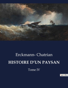Histoire d'un paysan. Tome IV - Chatrian Erckmann-