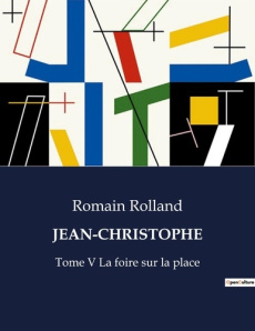 Jean-Christophe Tome 5 : Jean-Christophe à Paris. Volume 1, La foire sur la place - Rolland Romain