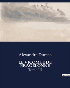 Le vicomte de bragelonne. Tome III - Dumas Alexandre