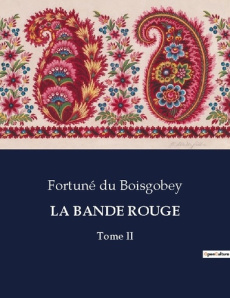La bande rouge. Les secrets d'une société secrète au coeur de Paris. - Du Boisgobey fortuné