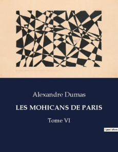 Les mohicans de paris. Intrigues et passions dans le Paris du XIXe siècle - Dumas Alexandre