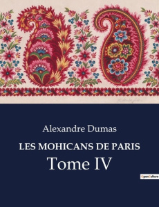 Les mohicans de paris. Tome IV - Dumas Alexandre