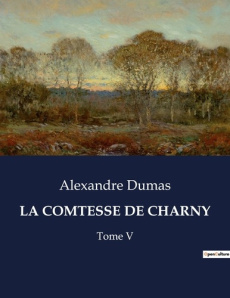 La Comtesse de Charny Tome 5 - Dumas Alexandre