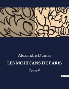 Les mohicans de paris. Les secrets enfouis de la capitale en pleine transition - Dumas Alexandre
