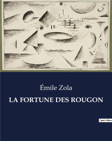 Les Rougon-Macquart Tome 1 : La fortune des rougon - Zola Emile