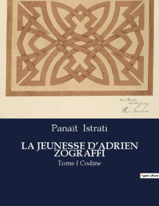 La jeunesse d'adrien zograffi. Tome I Codine - Istrati Panaït
