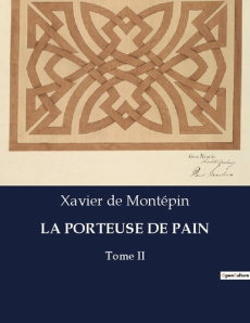 La porteuse de pain. Tome II - De Montépin xavier
