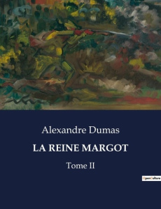 La reine margot. Intrigues et passions à la cour de France - Dumas Alexandre