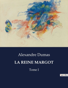 La reine margot. Intrigues et passions à la cour de France - Dumas Alexandre