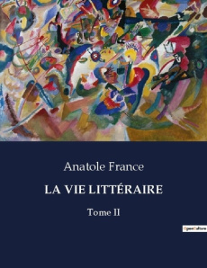 LA VIE LITTÉRAIRE. Réflexions littéraires et critiques d'Anatole France - France Anatole
