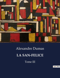 La san-felice. Intrigues et passions à Naples sous le règne de Ferdinand IV - Dumas Alexandre