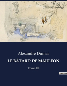 LE BÂTARD DE MAULÉON. L'honneur d'un fils illégitime dans une France médiévale - Dumas Alexandre