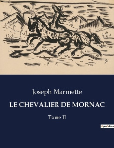 Le chevalier de mornac. Chronique historique de la Nouvelle-France au XVIIe siècle - Marmette Joseph