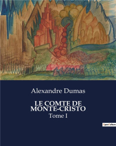 Le comte de monte-cristo. Tome I - Dumas Alexandre