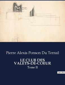 Le club des valets-de-coeur. Tome II - Ponson Du terrail pierre alexis