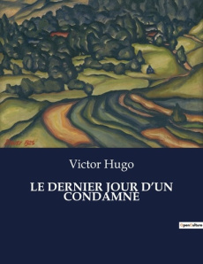 LE DERNIER JOUR D'UN CONDAMNÉ. . - Hugo Victor