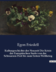 KULTURGESCHICHTE DER NEUZEIT DIE KRISIS DER EUROPAISCHEN SEELE VON DER SCHWARZEN PEST BIS ZUM ERSTEN - FRIEDELL EGON
