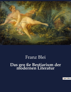 Das gro ße Bestiarium der modernen Literatur - Blei Franz