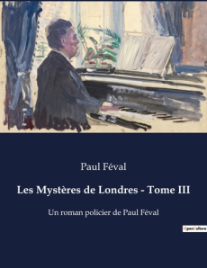 Les Mystères de Londres - Tome III. Un roman policier de Paul Féval - Féval Paul