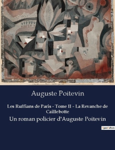Les ruffians de paris tome ii la revanche de caillebotte. Un roman policier d auguste po - Poitevin August