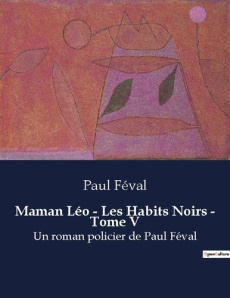 Maman leo les habits noirs tome v. Un roman policier de paul feva - Féval Paul
