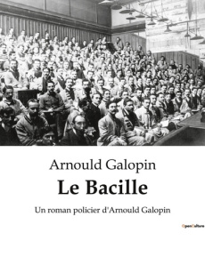 Le Bacille. Une exploration des mystères bactériologiques à travers le prisme de la fiction. - Galopin Arnould