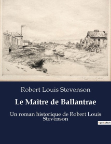 Le Maître de Ballantrae. Un roman historique de Robert Louis Stevenson - Stevenson Robert Louis