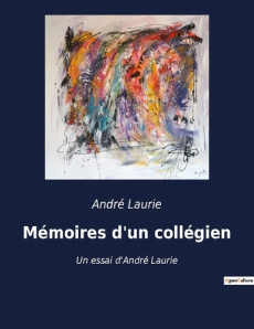 Mémoires d'un collégien. Un essai d'André Laurie - Laurie André