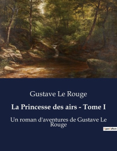 La Princesse des airs - Tome I. L'odyssée céleste d'un transition de l'aviation - Le Rouge gustave