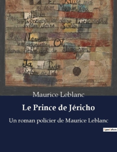 Le Prince de Jéricho. Un roman policier de Maurice Leblanc - Leblanc Maurice