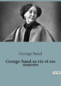 George Sand sa vie et ses oeuvres - Sand George