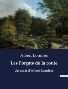 Les Forçats de la route. Un essai d'Albert Londres - Londres Albert