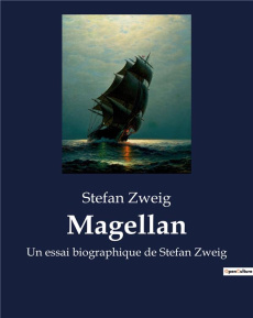 Magellan. Un essai biographique de Stefan Zweig - Zweig Stefan
