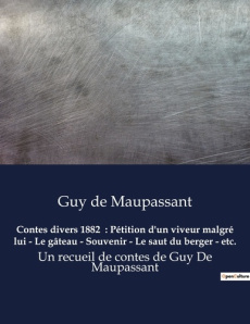 Contes divers 1882 : Pétition d'un viveur malgré lui - Le gâteau - Souvenir - Le saut du berger - e - Maupassant Guy de