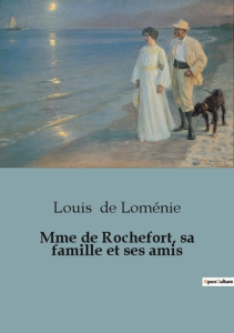 Mme de Rochefort, sa famille et ses amis - De Loménie louis