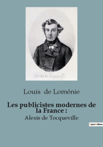 Les publicistes modernes de la France :. Alexis de Tocqueville - De Loménie louis