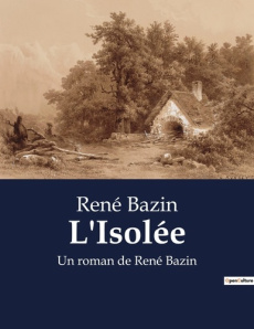 L'Isolée. Un roman de René Bazin - Bazin René
