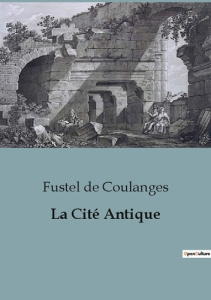 La cité antique. Etude sur le culte, le droit, les institutions de la Grèce et de Rome - Fustel de Coulanges Numa