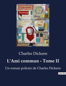 L'Ami commun - Tome II. Les masques de la société victorienne - Dickens Charles