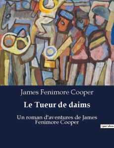Tueur de daims. Un roman d'aventures de James Fenimore Cooper - Cooper James Fenimore