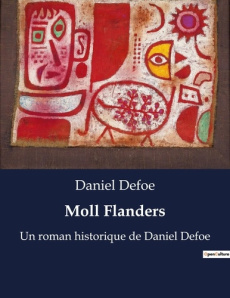 Moll Flanders. Les aventures tumultueuses de Moll Flanders: une quête de survie et de rédemption - Defoe Daniel
