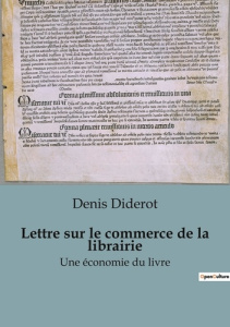 Lettre sur le commerce de la librairie. Quand le savoir devient une marchandise disputée - Diderot Denis