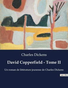 David Copperfield. Tome 2 - Dickens Charles