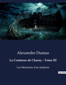 La Comtesse de Charny Tome 3 - Dumas Alexandre