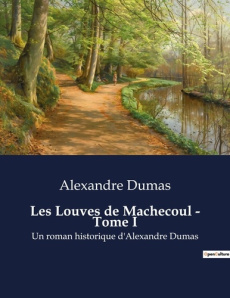 Les Louves de Machecoul - Tome I. Les passions et les intrigues au coeur de la Vendée - Dumas Alexandre