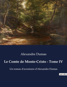 Le Comte de Monte-Cristo - Tome IV. La quête de justice et de rédemption dans un monde de trahisons - Dumas Alexandre