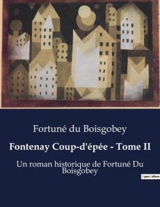 Fontenay Coup-d'épée - Tome II. L'honneur en jeu dans le Paris du XIXe siècle - Du Boisgobey fortuné