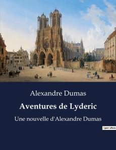Aventures de Lyderic. Les péripéties de Lyderic: une épopée romanesque par Alexandre Dumas - Dumas Alexandre