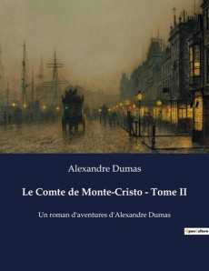 Le Comte de Monte-Cristo - Tome II. Un roman d'aventures d'Alexandre Dumas - Dumas Alexandre